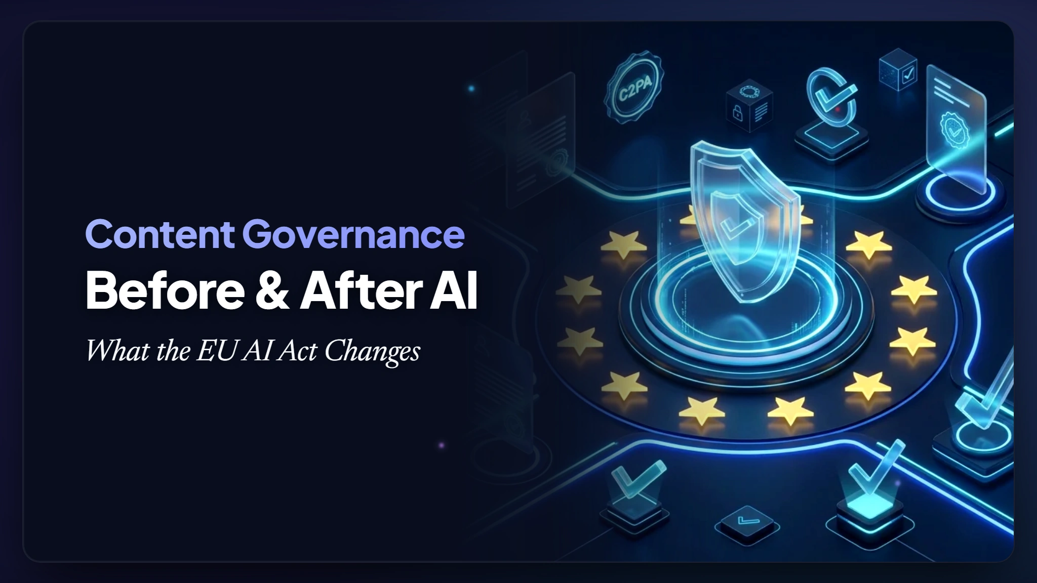 Content Governance Before and After AI: What the EU AI Act Changes